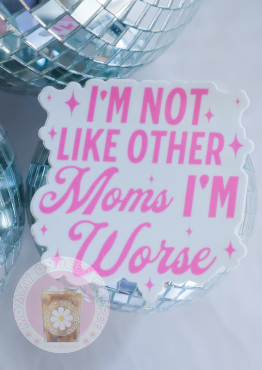I'M NOT LIKE OTHER MOMS sticker